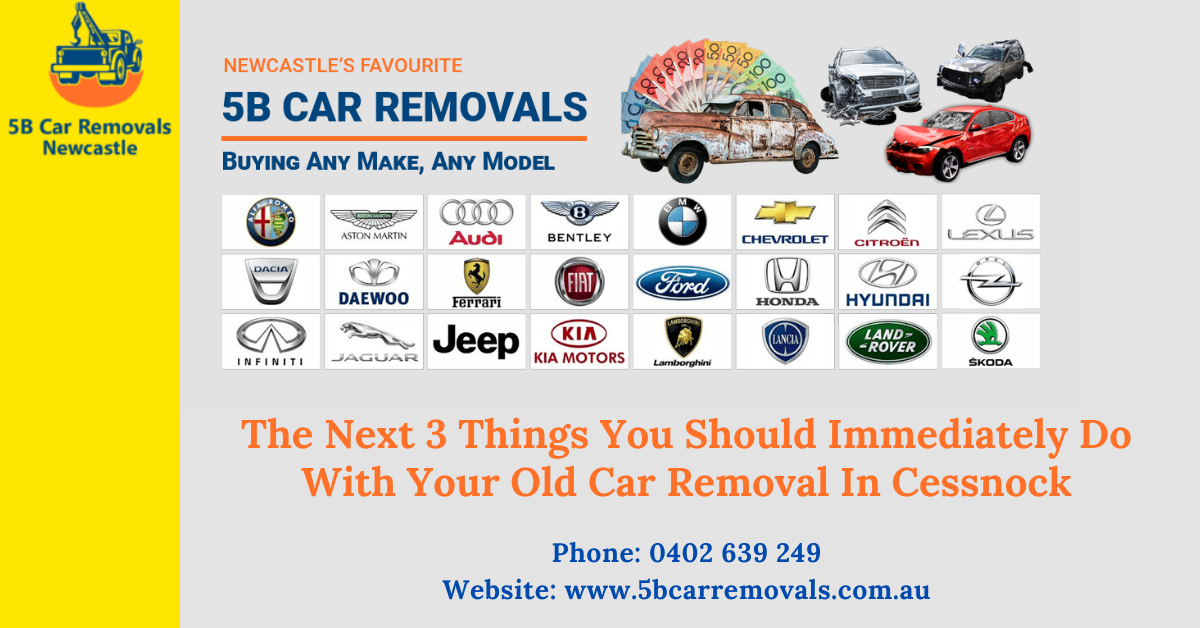 The Next 3 Things You Should Immediately Do With Your Old Car Removal In Cessnock