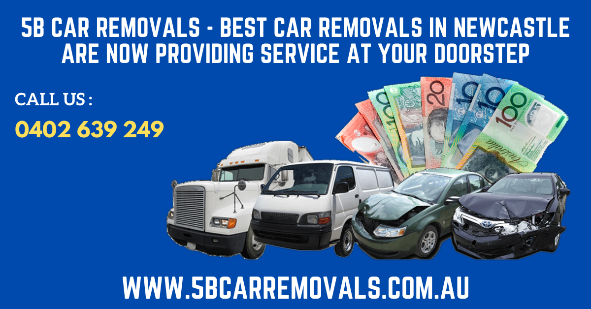 5B Car Removals – Best Car Removals in Newcastle Are Now Providing Service At Your Doorstep