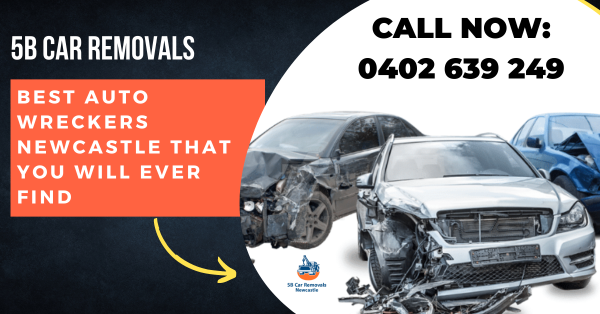 5B Car Removals - Best Auto Wreckers Newcastle That You Will Ever Find