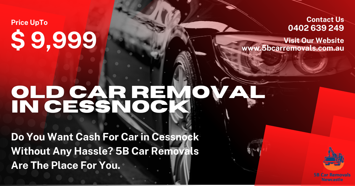 Do You Want Cash For Car in Cessnock Without Any Hassle? 5B Car Removals Are The Place For You