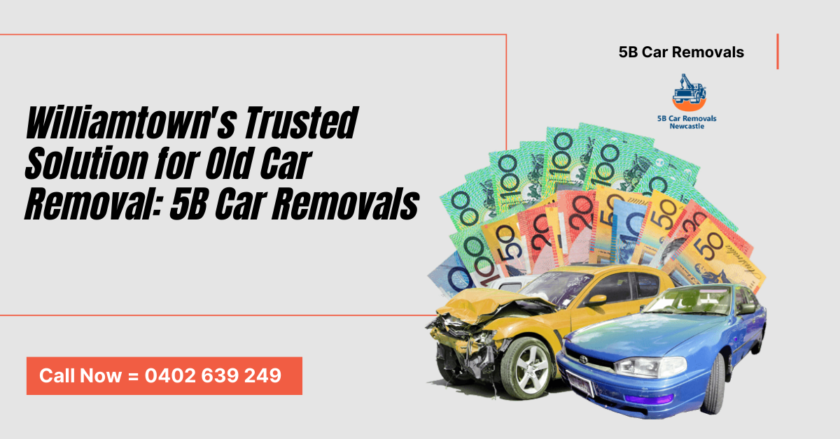 Williamtown Trusted Solution for Old Car Removal: 5B Car Removals