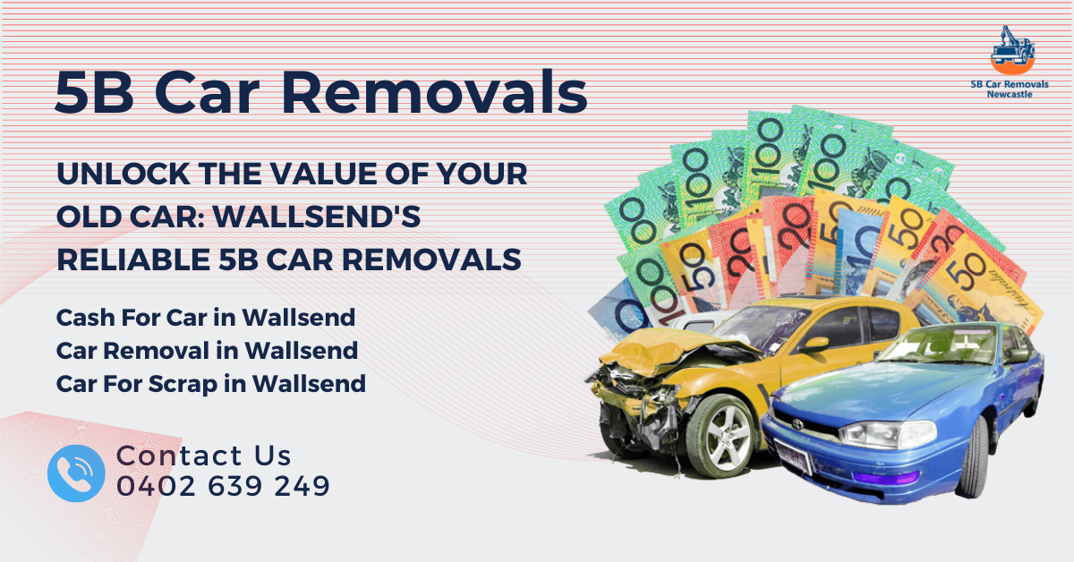Unlock The Value of Your Old Car: Wallsend's Reliable 5B Car Removals