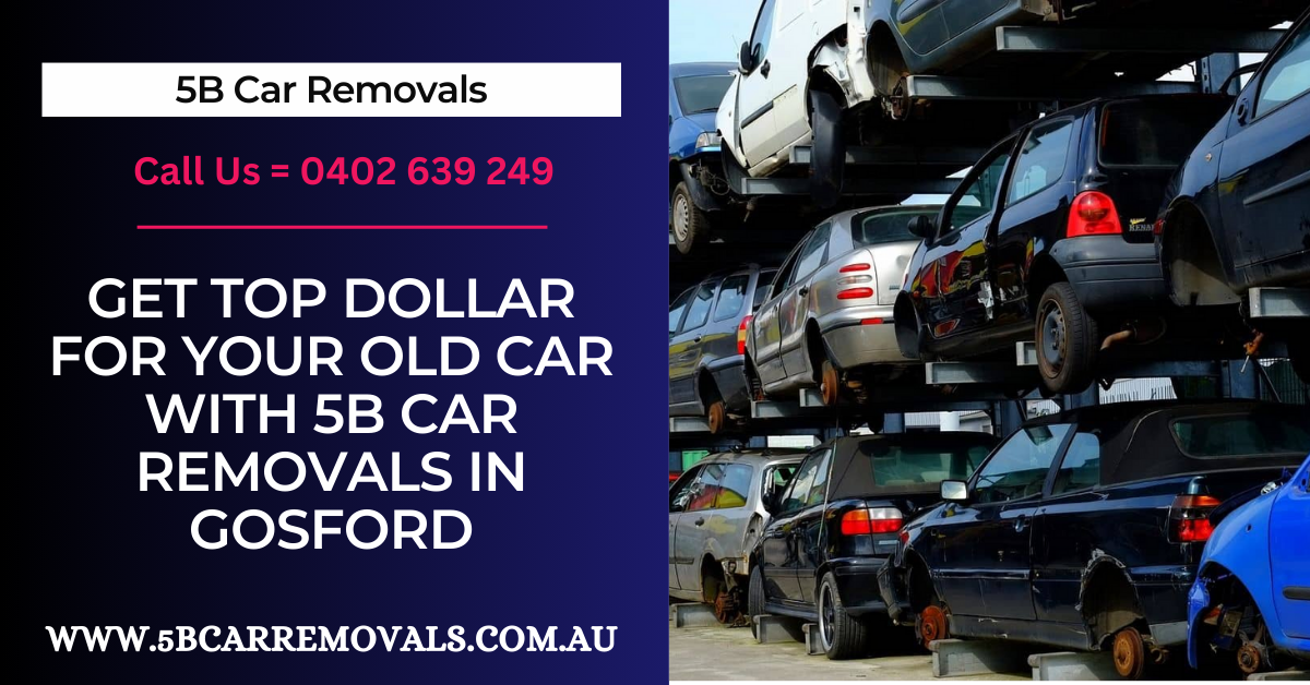 Get Top Dollar For Your Old Car With 5B Car Removals in Gosford