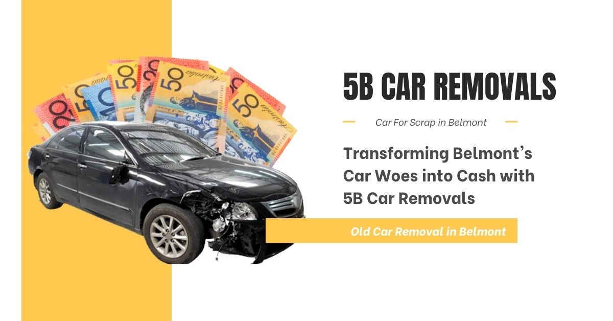Turn Your Scrap Car into Cash with 5B Car Removals in Belmont
